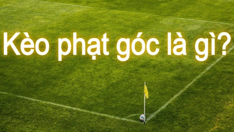 Kèo phạt góc là gì?